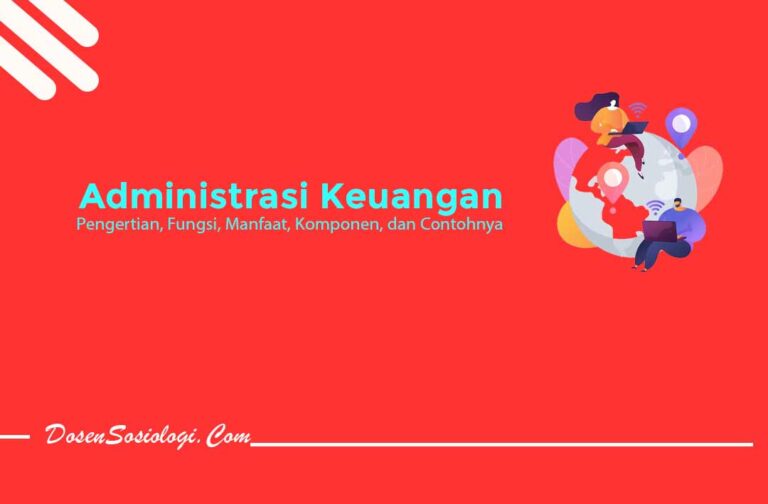 Pengertian Administrasi Keuangan Fungsi Manfaat Komponen Dan Contohnya