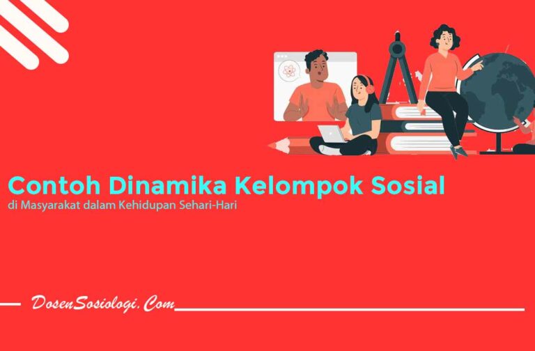 18 Contoh Dinamika Kelompok Sosial Di Masyarakat Dalam Keseharian