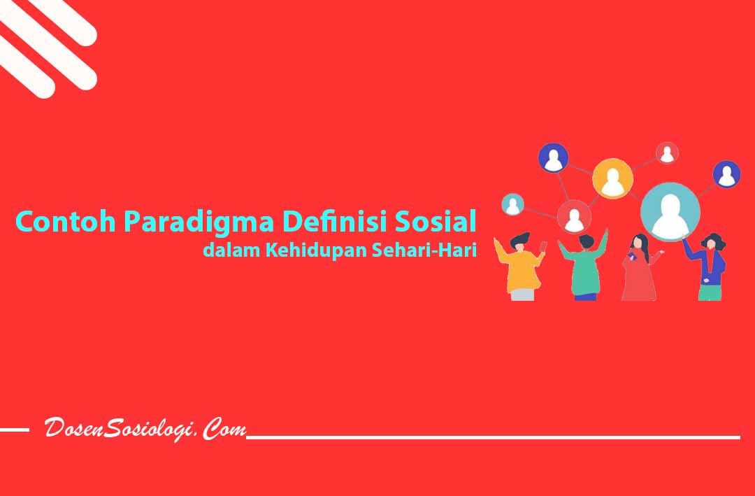 Contoh Paradigma Definisi Sosial dalam Kehidupan Sehari-Hari