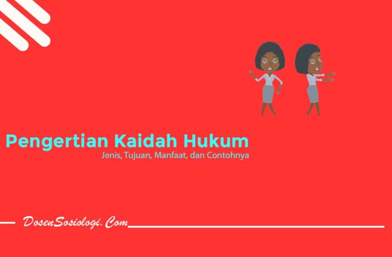 Pengertian Kaidah Hukum, Jenis, Tujuan, Manfaat, Dan Contohnya