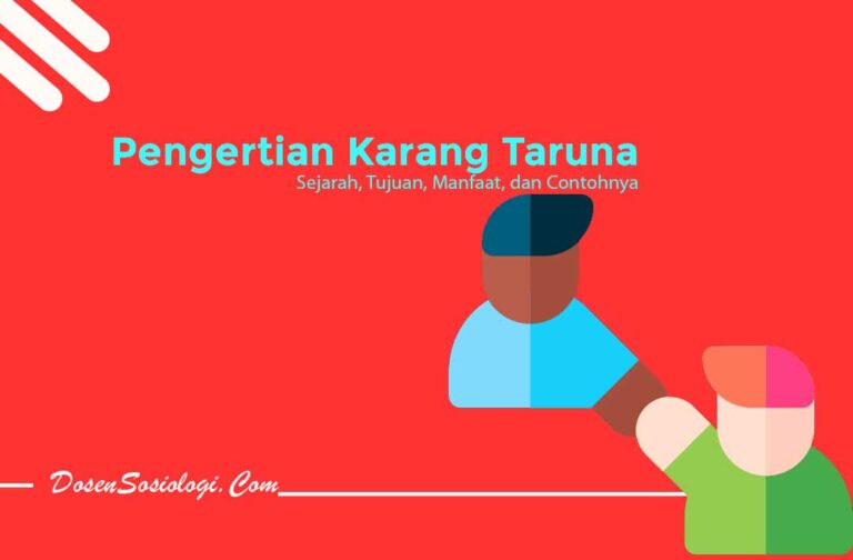 Pengertian Karang Taruna, Sejarah, Tujuan, Manfaat, Dan Contohnya