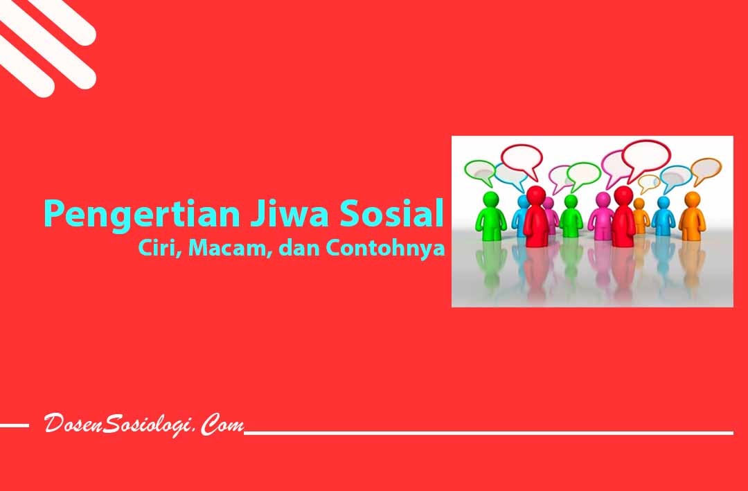 Pengertian Jiwa Sosial, Ciri, Macam, dan Contohnya