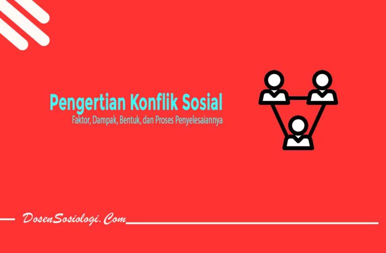 Pengertian Konflik Sosial, Bentuk, Faktor, Dampak Dan Contohnya