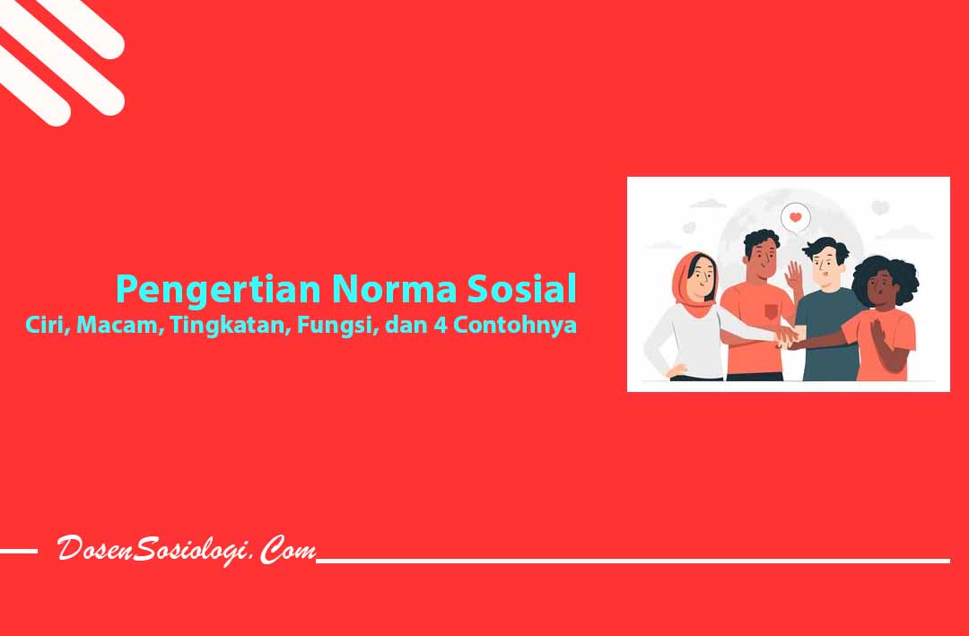 Pengertian Norma Sosial Ciri Macam Tingkatan Fungsi Dan 4 Contohnya