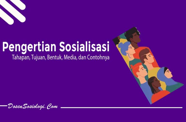 Pengertian Sosialisasi, Tahapan, Tujuan, Bentuk, Media, Dan 2 Contohnya