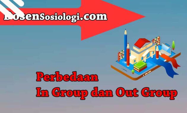 Perbedaan In Group Dan Out Group Dosensosiologi