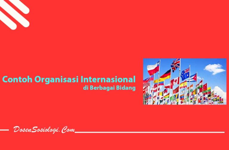 13 Contoh Organisasi Internasional Di Berbagai Bidang