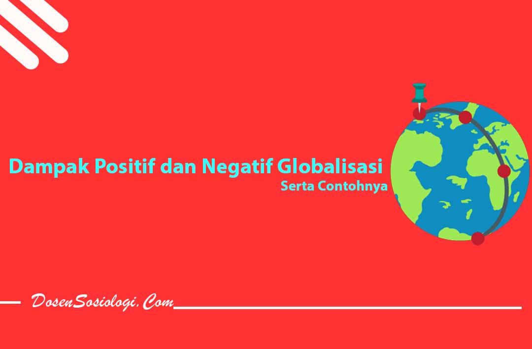 Dampak Positif dan Negatif Globalisasi 