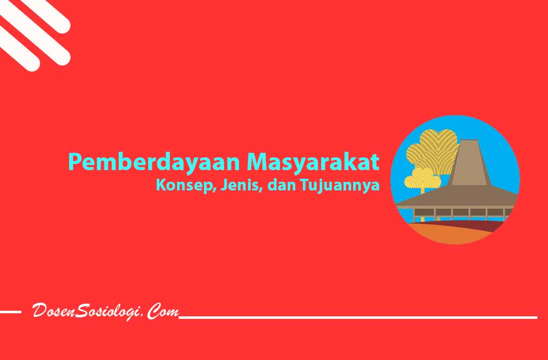 Pengertian Pemberdayaan Masyarakat, Konsep, Jenis, Tujuan Dan Contohnya