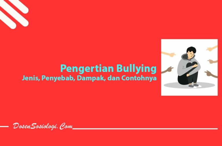 Pengertian Bullying, Jenis, Penyebab, Dampak, Dan Contohnya