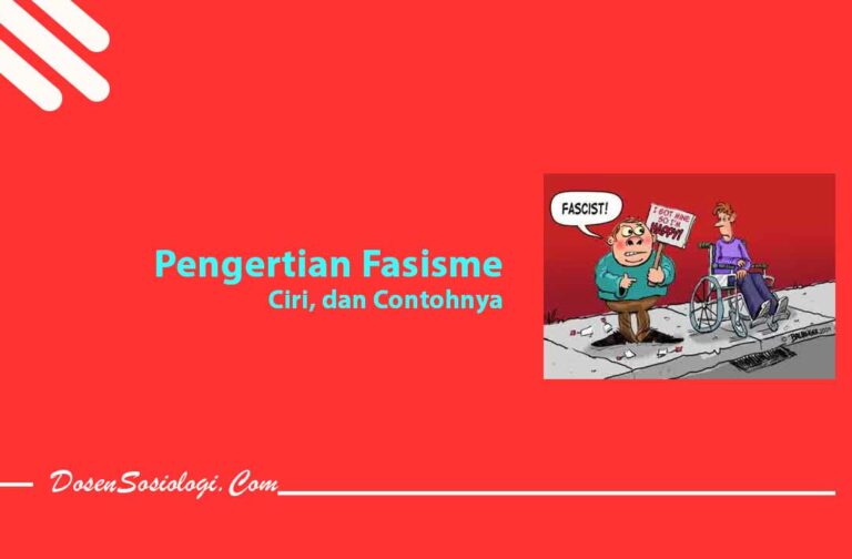 Pengertian Fasisme, Ciri, Tujuan, Sifat, Dan Contohnya