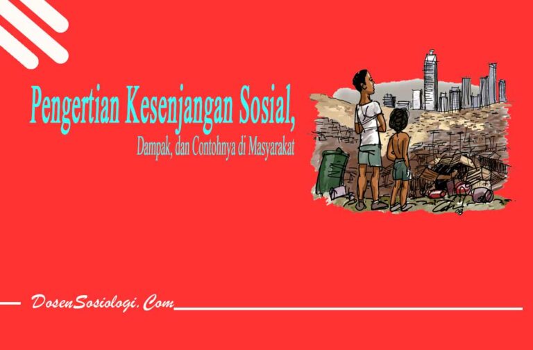 Pengertian Kesenjangan Sosial, Bentuk, Faktor, Dampak, Dan Contohnya