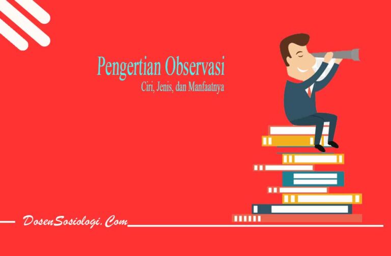 Pengertian Observasi, Ciri, Jenis, Dan Manfaatnya