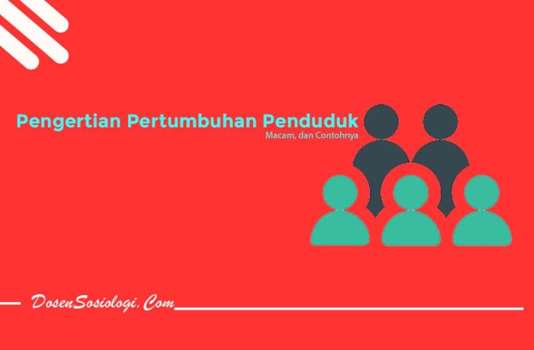 Pengertian Pertumbuhan Penduduk, Macam, Dan Contohnya