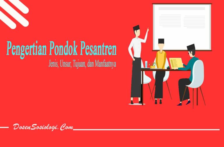 Pengertian Pondok Pesantren, Jenis, Unsur, Tujuan, Dan Manfaatnya