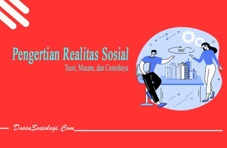 Pengertian Realitas Sosial, Teori, Macam, Dan 3 Contohnya