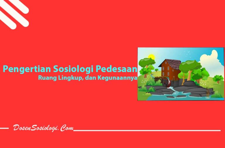 Pengertian Sosiologi Pedesaan, Ruang Lingkup, Kegunaan Dan 2 Contohnya