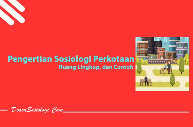 Pengertian Sosiologi Perkotaan Ruang Lingkup Dan 9 Contohnya