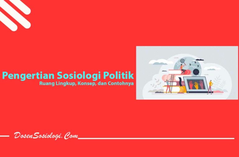 Pengertian Sosiologi Politik Ruang Lingkup Konsep Dan Contohnya