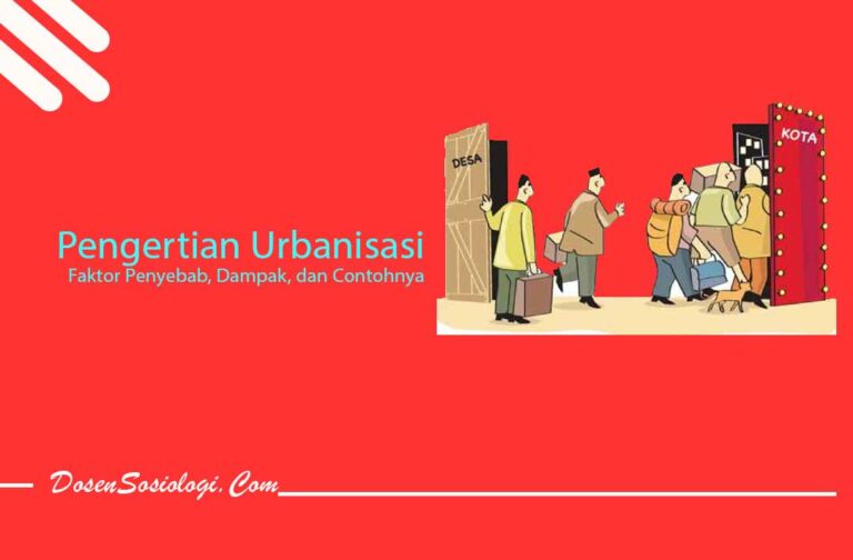 Pengertian Urbanisasi, Faktor Penyebab, Dampak, Dan Contohnya