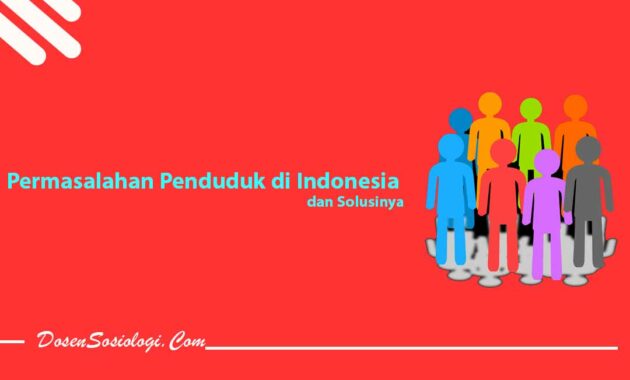 Permasalahan Penduduk Di Indonesia Navigasi Pos - DosenSosiologi.com