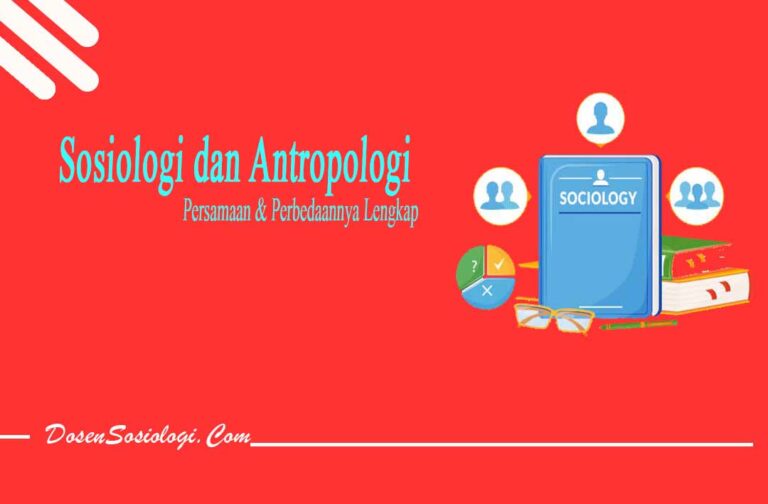 Persamaan Sosiologi Dan Antropologi Serta Perbedaannya