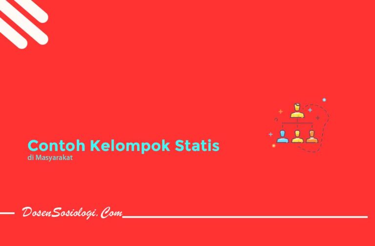 Contoh Kelompok Statis Dalam Kehidupan Sehari Hari