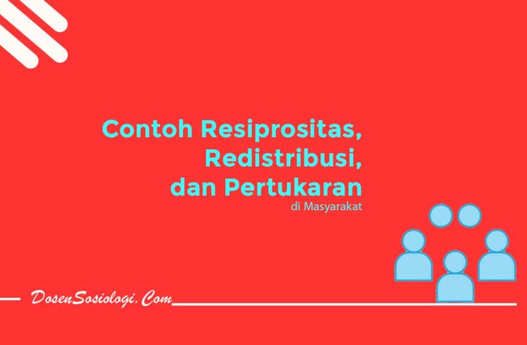 6 Contoh Resiprositas, Redistribusi, dan Pertukaran