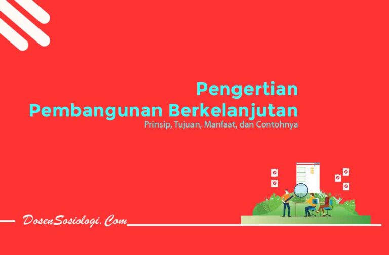 Pengertian Pembangunan Berkelanjutan, Prinsip, Tujuan, Manfaat, Dan ...