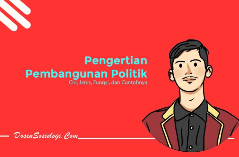 Pengertian Pembangunan Politik Ciri Jenis Fungsi Dan Contohnya