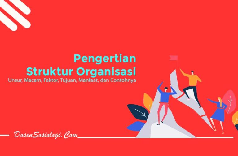 Pengertian Struktur Organisasi Unsur Macam Faktor Tujuan Manfaat Dan Contohnya