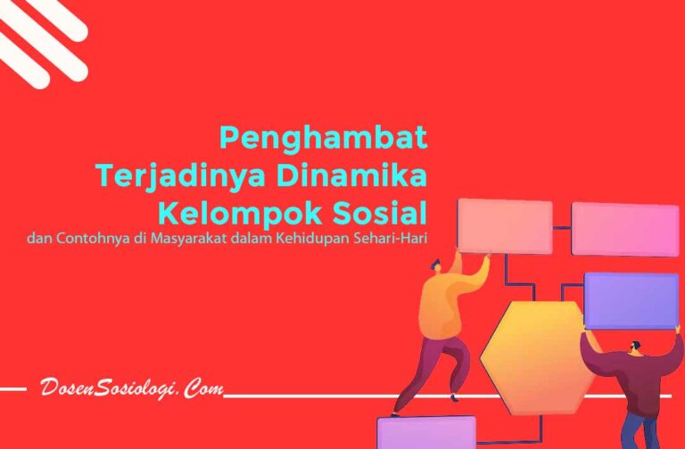 6 Faktor Penghambat Terjadinya Dinamika Kelompok Sosial